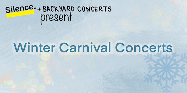 Silence and Backyard Concerts Present: Winter Carnival Concerts