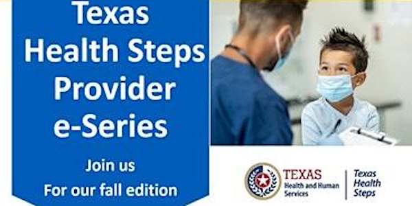 Texas Health Steps Provider  Fall e-Series