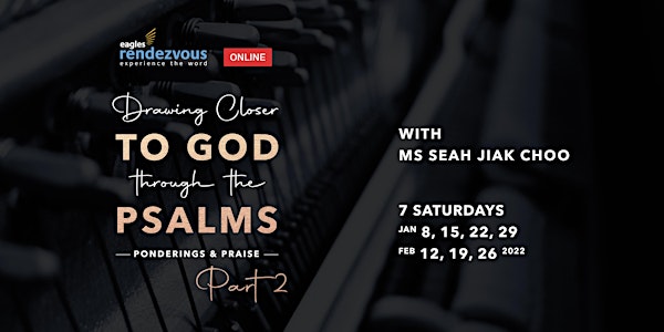 DRAWING CLOSER TO GOD  THROUGH THE PSALMS (PART 2) with Ms Seah Jiak Choo
