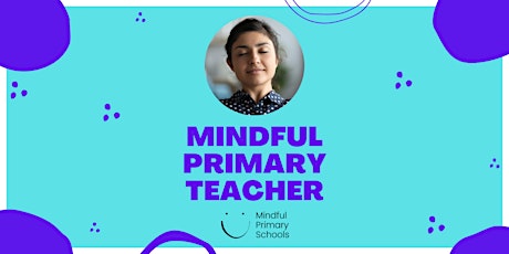 Mindful Primary Teacher - Comprehensive Mindfulness PD billets