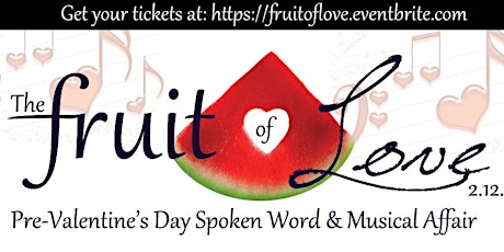 The Fruit of LOVE Pre-Valentine's Day Spoken Word & Musical Affair primary image