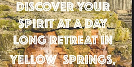 DISCOVER YOUR SPIRIT AT A DAY LONG RETREAT IN YELLOW  SPRINGS, OHIO tickets