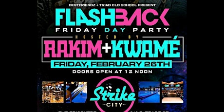 FLASHBACK FRIDAY DAY PARTY AT STRIKE CITY hosted by RAKIM AND KWAME