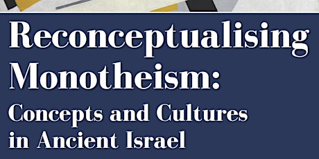 Reconceptualising  Monotheism: Concepts and Cultures in Ancient Israel