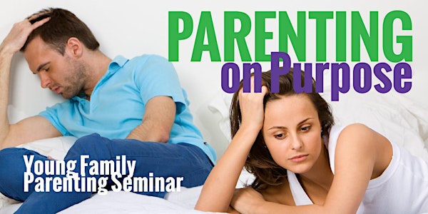 Parenting on Purpose! Parenting Seminar for Young Families