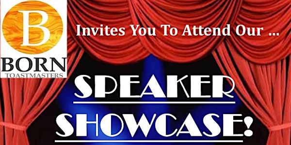SPEAKER SHOWCASE Sponsored by BORN Toastmasters!