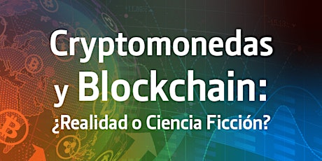 Cryptomonedas y Blockchain: ¿Realidad o Ciencia Ficción? primary image