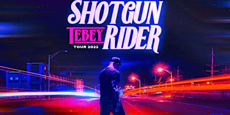 TEBEY--SHOTGUN RIDER TOUR 2022 tickets