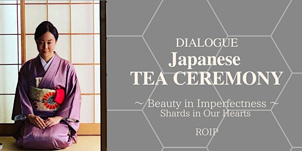 Japanese Tea Ceremony, Dialogue: Beauty in Imperfectness, ROIP Project