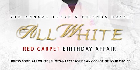 7th Annual Lueve & Friends Royal All White Affair | Red Carpet Birthday Soiree primary image