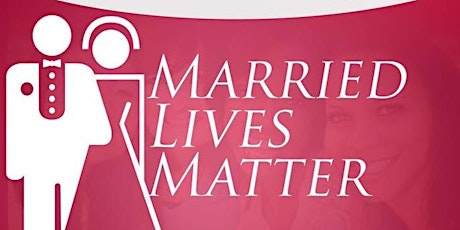 Married Lives Matter sponsored by The Married Ladies Society primary image