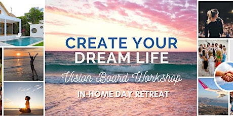 CREATE YOUR DREAM LIFE  Digital Vision Board Workshop (In-Home Day Retreat) tickets