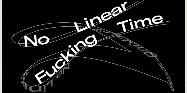 ONLINE: Opening Program "No Linear Fucking Time"