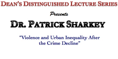 2016 Dean's Distinguished Lecture Series presents Dr. Patrick Sharkey primary image
