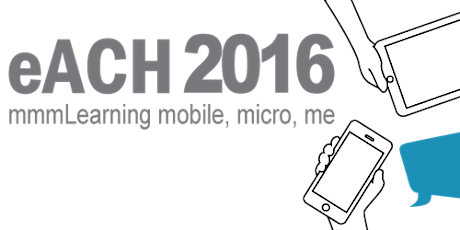 2016 eACH Conference ~ mmmLearning:  Mobile, Micro, Me primary image