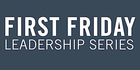 First Friday Leadership Series with Mo Mullins primary image