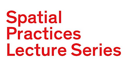 CSM Spatial Practices Lecture Series - Spring 2016 primary image