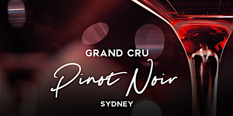 Grand Cru Pinot Tasting Sydney 10th March 2022 6.30pm tickets