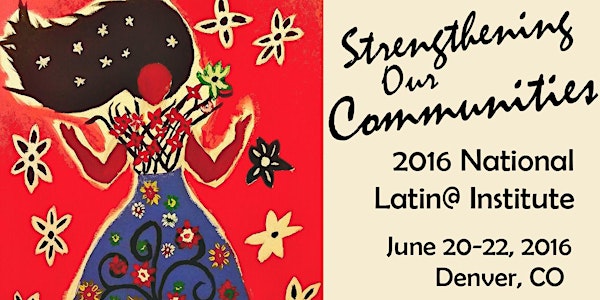 2016 National Latin@ Institute / Conferencia Nacional Latina del 2016