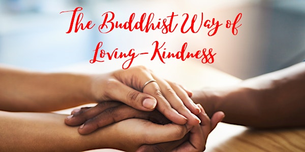 The Buddhist Way of Loving-Kindness (WED)