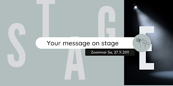 Your message on stage - Trage deine Botschaft in die Welt