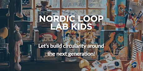 NORDIC LOOP LAB KIDS - Let's build circularity around the next generation!