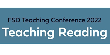 FSD Teaching Conference 2022: Teaching Reading tickets