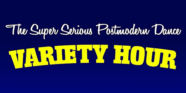 The Super Serious Postmodern Dance Variety Hour