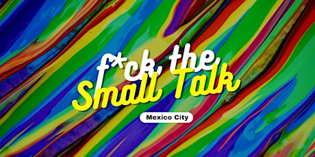 F*ck the Small Talk #2: Mexico City primary image