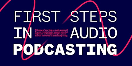 First Steps in Audio Podcasting - How to Podcast Beginners Workshop Tickets