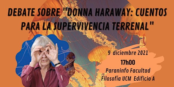 DEBATE SOBRE  "DONNA HARAWAY: CUENTOS PARA LA SUPERVIVENCIA TERRENAL"