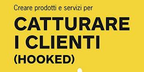 Immagine principale di Catturare i Clienti (Hooked) - presentazione del libro italiano 