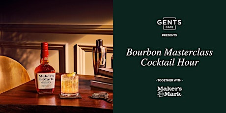Immagine principale di Gents Cafe's Bourbon Masterclass | Cocktail Hour together with Maker's Mark 
