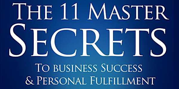 The 11 Master Secrets To Business Success and Personal Fulfillment 1 Day workshop