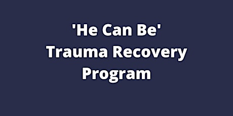 'He Can Be' Trauma Recovery Program
