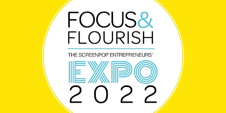 Focus and Flourish - The ScreenPop Entrepreneurs' Expo 2022 tickets