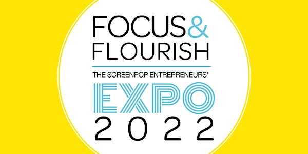 Focus and Flourish - The ScreenPop Entrepreneurs' Expo 2022