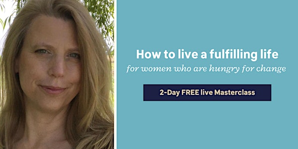 How to live a fulfilling life for women who are hungry for change