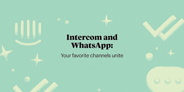 Intercom and Whatsapp: Your Favorite Channels Unite NAMER