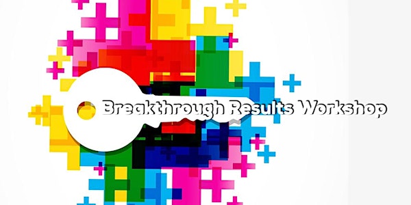 Breakthrough Results Workshop: Get Inspired, Stay Inspired!