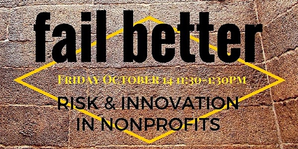 Fail Better: Risk & Innovation in Nonprofits (Leadership 201)