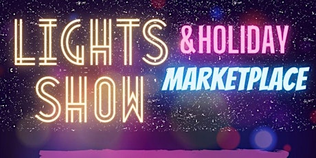 LIGHTS SHOW & HOLIDAY MARKETPLACE - Monday, December 6th at 6:00 - 8:00 PM