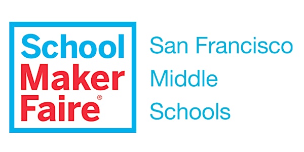 School Maker Faire: San Francisco Middle Schools