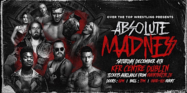 Over The Top Wrestling Presents "Absolute Madness" DUBLIN