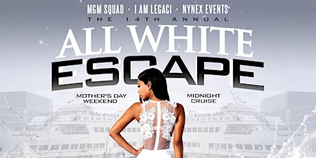 14th Annual ALL WHITE ESCAPE 2022 Mother's Day Weekend Midnight Cruise tickets