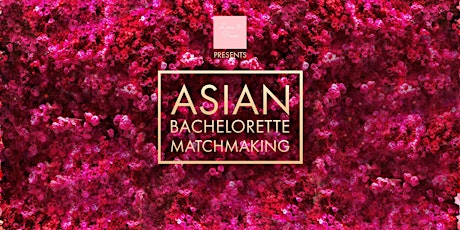 The Asian Bachelorette Matchmaking