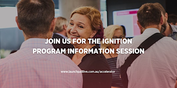 Launch Pad Ignition Accelerator Program Information Session