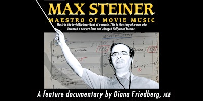 Max Steiner: Maestro of Movie Music: Film Screening with Diana Friedberg