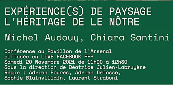 EXPÉRIENCE(S) DE PAYSAGE «L'Héritage de Le Nôtre » 20 NOVEMBRE 2021 - 11h00
