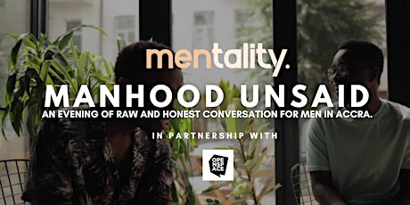 MANHOOD UNSAID: A RAW & HONEST CONVERSATION FOR MEN IN ACCRA primary image